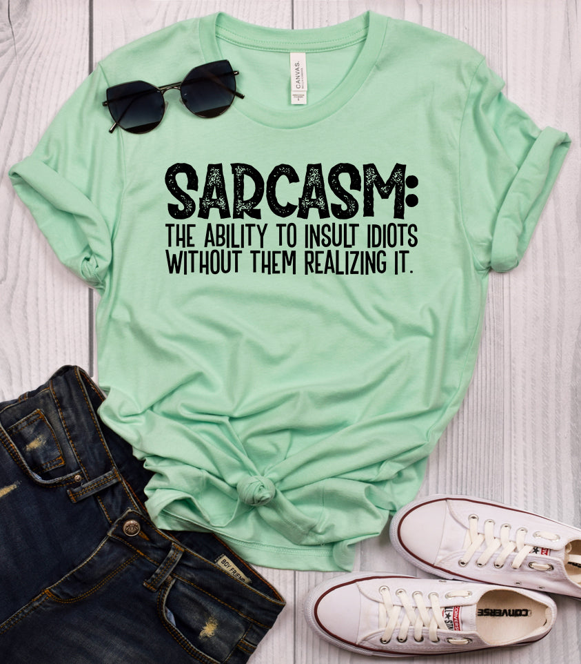 Sarcasm: The Ability To Insult Idiots Without Them Realizing It Mint T-Shirt
