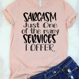 Sarcasm Just One of the Many Services I Offer T-Shirt