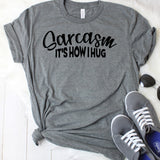 Sarcasm is How I Hug T-Shirt