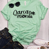 Sarcasm is How I Hug T-Shirt