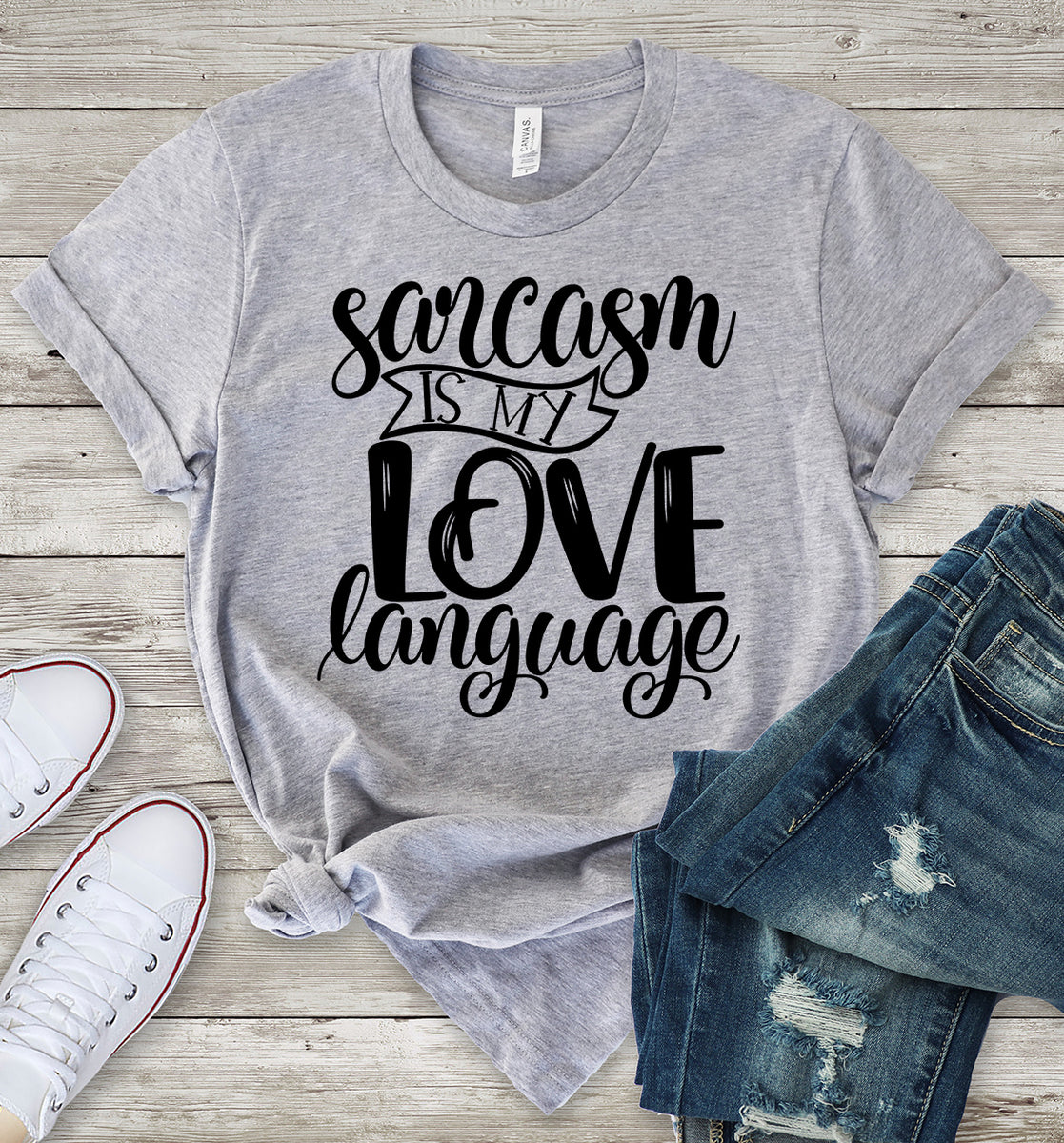 Sarcasm is my Love Language T-Shirt