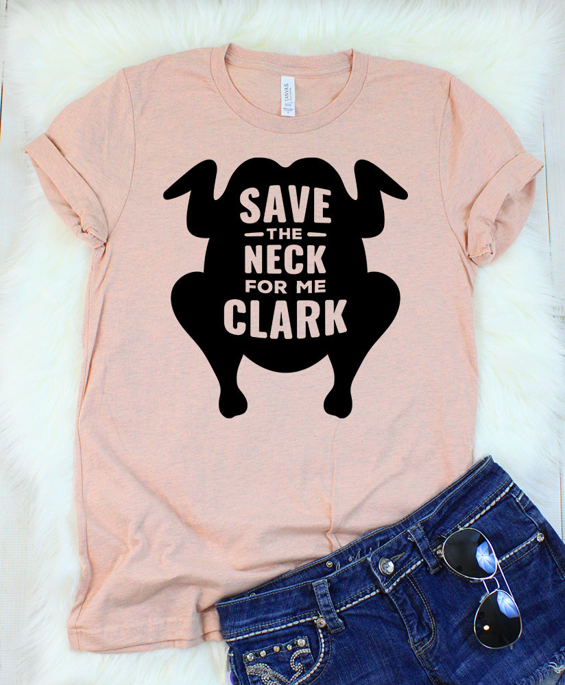 Save the Neck for me Clark - Christmas Vacation T-Shirt