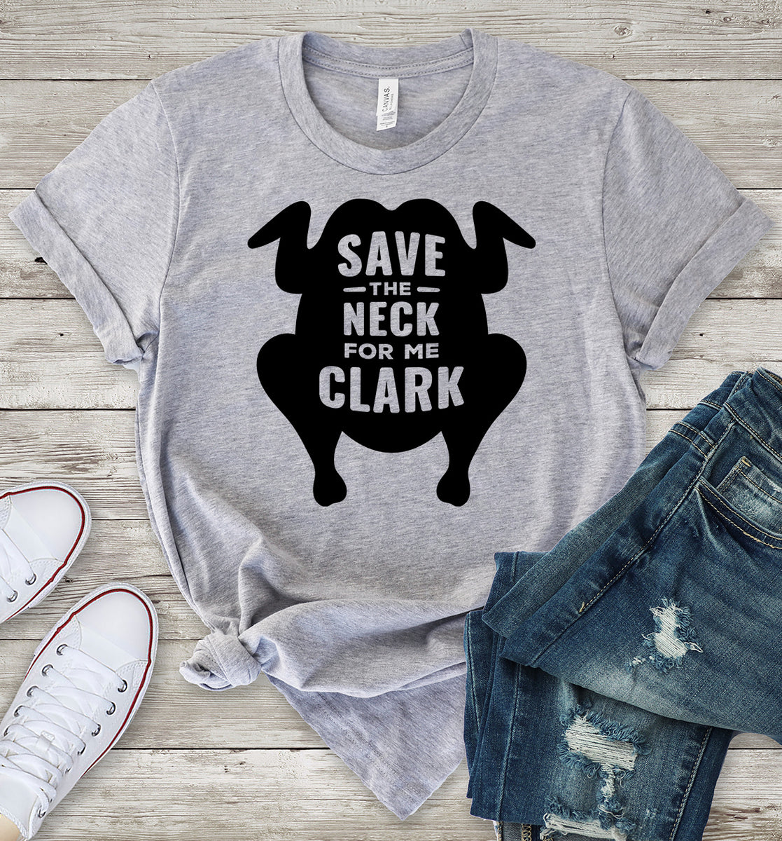 Save the Neck for me Clark - Christmas Vacation T-Shirt