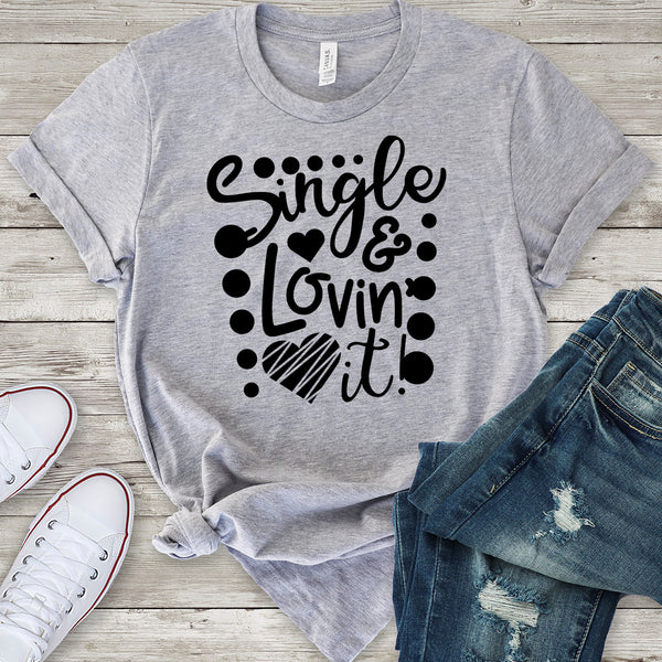 Single and Lovin' It T-Shirt