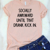 Socially Awkward Until That Drank Kick In T-Shirt