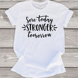 Sore Today Stronger Tomorrow T-Shirt