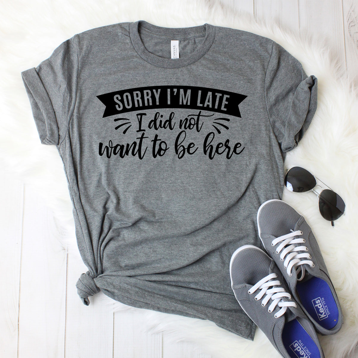 Sorry I'm Late I Didn't Want to Be Here T-Shirt