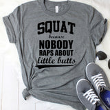 Squats Because Nobody Raps About Little Butts T-Shirt