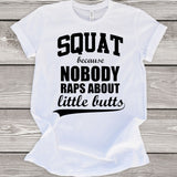 Squats Because Nobody Raps About Little Butts T-Shirt