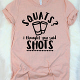 Squats? I Thought You Said Shots T-Shirt