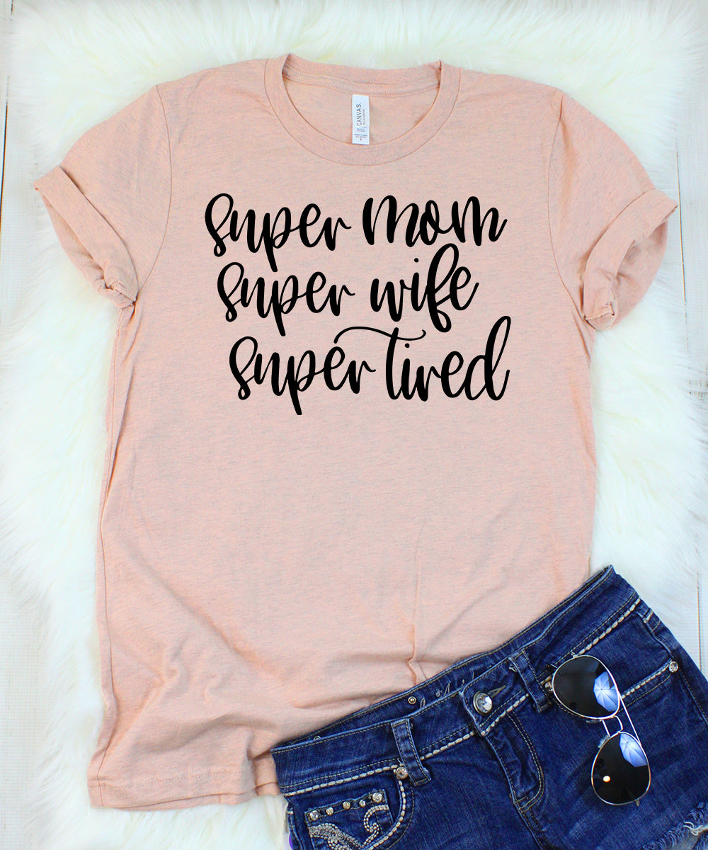 Super Mom Super Wife Super Tired T-Shirt