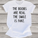 The Boobs Are Real The Smile is Fake T-Shirt