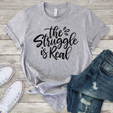 The Struggle is Real T-Shirt