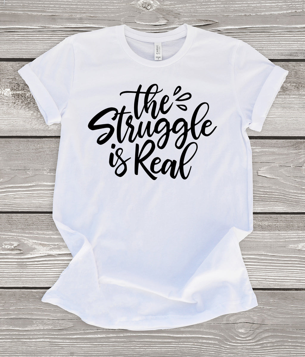 The Struggle is Real T-Shirt
