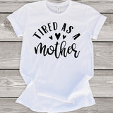 Tired as a Mother T-Shirt