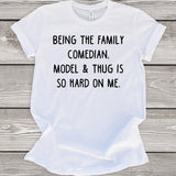 Being the Family Comedian, Model, & Thug is so Hard on Me White T-Shirt