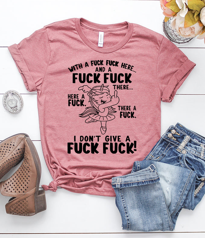 With A Fuck Fuck Here, And A Fuck Fuck There Here A Fuck There A Fuck I Don’t Give A Fuck Heather Mauve T-Shirt