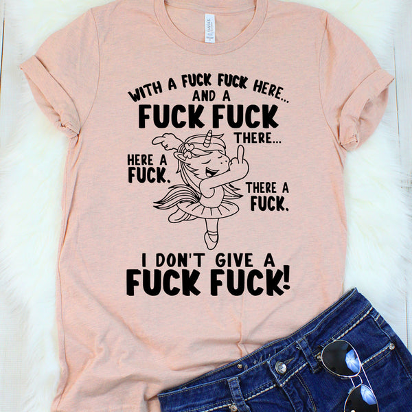 With A Fuck Fuck Here, And A Fuck Fuck There Here A Fuck There A Fuck I Don’t Give A Fuck Heather Peach T-Shirt