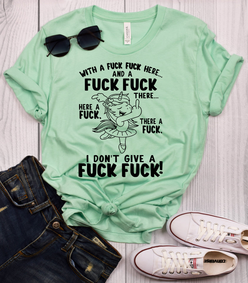 With A Fuck Fuck Here, And A Fuck Fuck There Here A Fuck There A Fuck I Don’t Give A Fuck Mint T-Shirt
