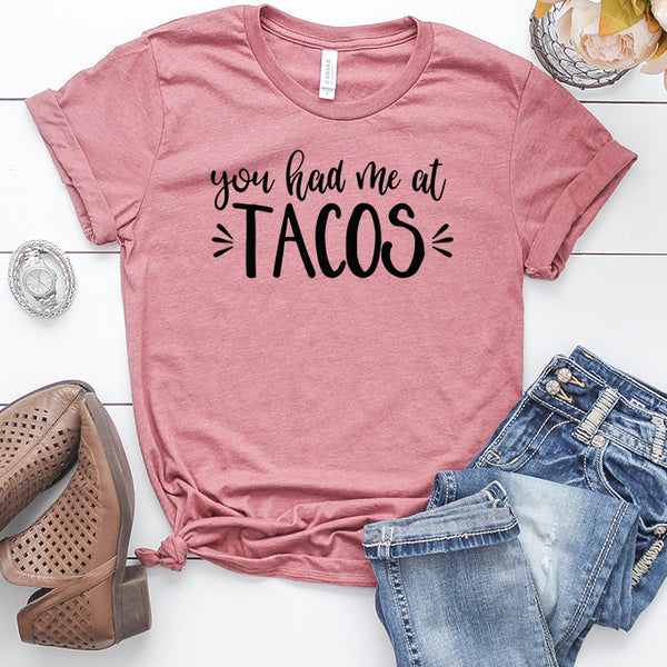 You Had Me At Tacos T-Shirt