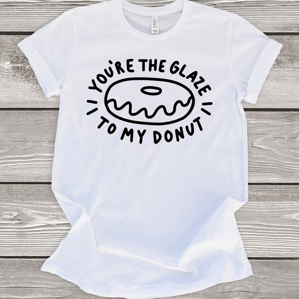 You're the Glaze to my Donut T-Shirt